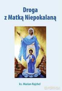 Droga z Matką Niepokalaną - Marian Ks. Rajchel [KSIĄŻKA]