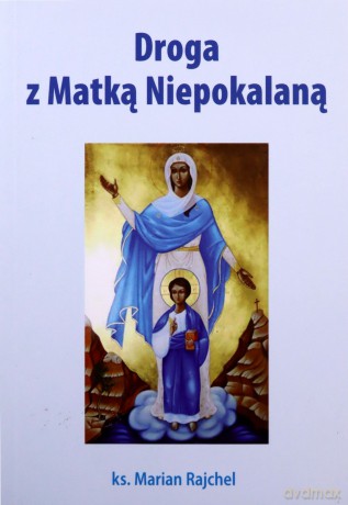 Droga z Matką Niepokalaną - Marian Ks. Rajchel [KSIĄŻKA]