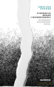 Figuracje braku i nieobecności. Miłobędzka - Białoszewski - Kozioł - Ewelina Suszek [KSIĄŻKA]