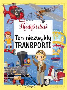 Kiedyś i dziś. Ten niezwykły transport! - Eleonora Barsotti [KSIĄŻKA]