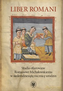 Liber Romani. Studia ofiarowane Romanowi Michałowskiemu w siedemdziesiątą rocznicę urodzin - Grzegorz Pac, Krzysztof Skwierczyński [KSIĄŻKA]