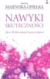 Nawyki skuteczności. Jak w 30 dni zmienić życie na lepsze - Iwona Majewska-Opiełka [KSIĄŻKA]