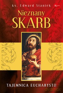 Nieznany skarb, ks. prof. Edward Staniek o pięknie Eucharystii - prof Edward Staniek ks. [KSIĄŻKA]
