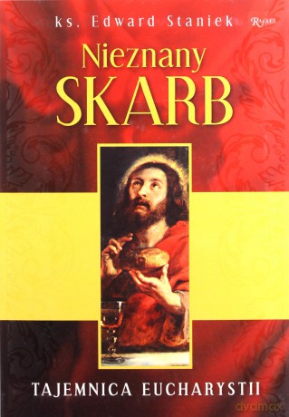 Nieznany skarb, ks. prof. Edward Staniek o pięknie Eucharystii - prof Edward Staniek ks. [KSIĄŻKA]