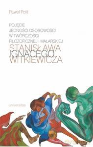 Pojęcie jedności osobowości w twórczości filozoficznej i malarskiej Stanisława Ignacego Witkiewicza - Paweł Polit [KSIĄŻKA]