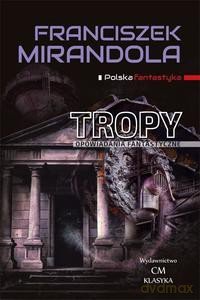 Polska fantastyka. Tropy Opowiadania fantastyczne - Franciszek Mirandola [KSIĄŻKA]