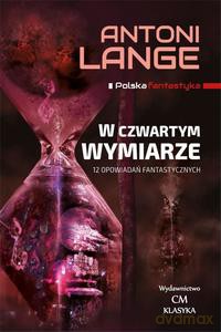 Polska fantastyka. W czwartym wymiarze. 12 opowiadań fantastycznych - Antoni Lange [KSIĄŻKA]