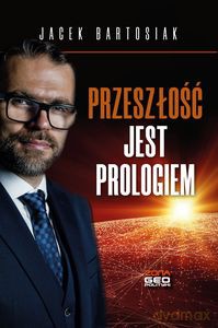 Przeszłość jest prologiem. - Jacek Bartosiak [KSIĄŻKA]