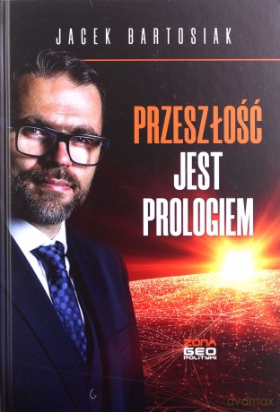 Przeszłość jest prologiem. - Jacek Bartosiak [KSIĄŻKA]