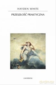 Przeszłość praktyczna - White Hayden [KSIĄŻKA]