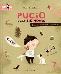 Pucio uczy się mówić. Zabawy dźwiękonaśladowcze dla najmłodszych - Marta Galewska-Kustra [KSIĄŻKA]