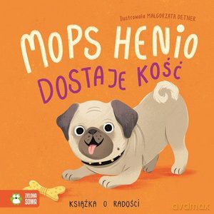 Radość. Mops Henio dostaje kość - Byra Anna Piasecka- [KSIĄŻKA]