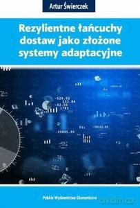 Rezylientne łańcuchy dostaw jako złożone systemy adaptacyjne - Artur Świerczek [KSIĄŻKA]