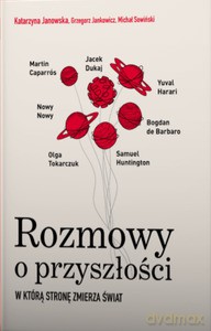 Rozmowy o przyszłości. W którą stronę zmierza świat [KSIĄŻKA]