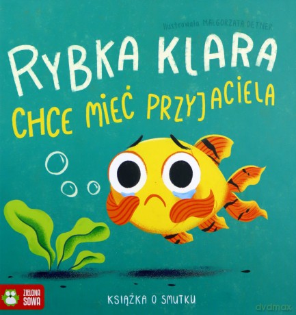 Smutek. Rybka Klara chce mieć przyjaciela - - Byra Anna Piasecka [KSIĄŻKA]