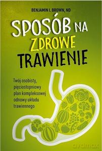 sposób na zdrowe trawienie. twój osobisty pięciostopniowy plan kompleksowej odnowy układu trawiennego - I. Brown Benjamin [KSIĄŻKA]