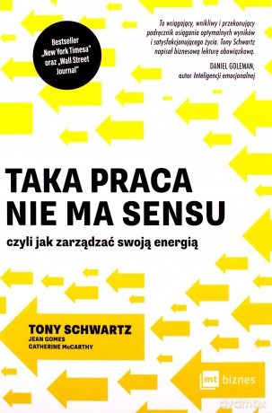 Taka praca nie ma sensu czyli jak zarządzać swoją energią - Tony Schwartz [KSIĄŻKA]