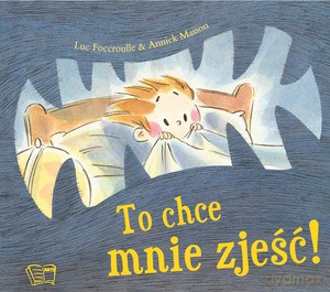 To chce mnie zjeść! - Luc Faccroulle, Annick Masson [KSIĄŻKA]