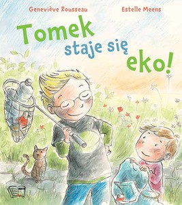 Tomek staje się eko! - Rousseau Genevieve, Meens Estelle [KSIĄŻKA]