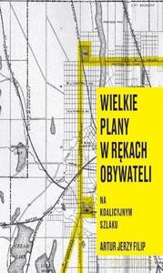 Wielkie plany w rękach obywateli - Artur J. Filip [KSIĄŻKA]