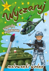 Wyczaruj pojazdy wojskowe.Malowanka wodna [KSIĄŻKA]