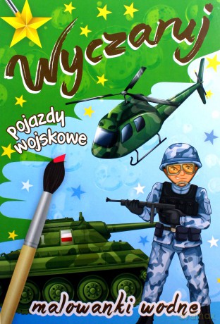 Wyczaruj pojazdy wojskowe.Malowanka wodna [KSIĄŻKA]
