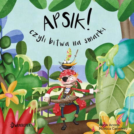 Apsik czyli bitwa na smarki. Maleńki pirat (Tom 2) - Alicia Acosta [KSIĄŻKA]