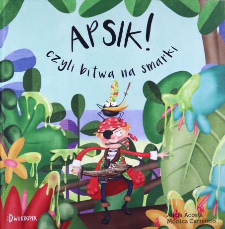Apsik czyli bitwa na smarki. Maleńki pirat (Tom 2) - Alicia Acosta [KSIĄŻKA]