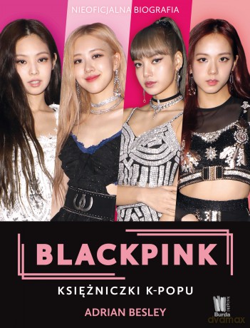 Blackpink. Księżniczki k-popu - Adrian Besley [KSIĄŻKA]