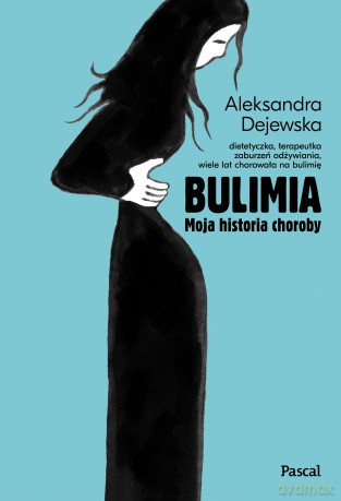 Bulimia. Moja historia choroby - Aleksandra Dejewska [KSIĄŻKA]