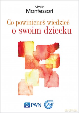 Co powinieneś wiedzieć o swoim dziecku - Maria Montessori [KSIĄŻKA]