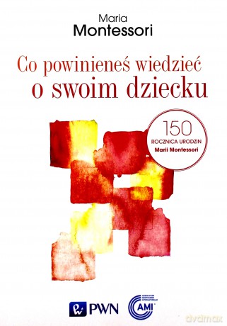 Co powinieneś wiedzieć o swoim dziecku - Maria Montessori [KSIĄŻKA]