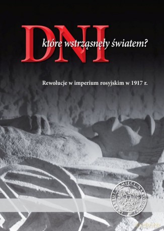 Dni które wstrząsnęły światem. Rewolucje w Imperium Rosyjskim w 1917 r [KSIĄŻKA]