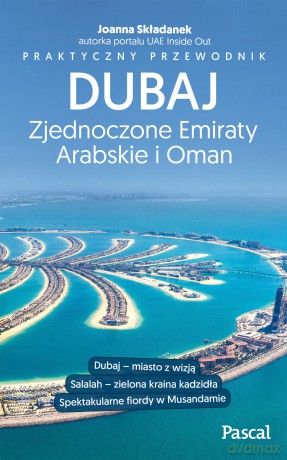 Dubaj. Zjednoczone Emiraty Arabskie i Oman. Praktyczny przewodnik - Joanna Składanek [KSIĄŻKA]