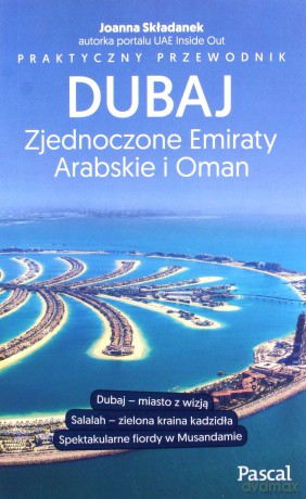 Dubaj. Zjednoczone Emiraty Arabskie i Oman. Praktyczny przewodnik - Joanna Składanek [KSIĄŻKA]
