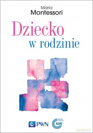 Dziecko w rodzinie - Maria Montessori [KSIĄŻKA]