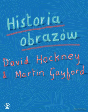 Historia obrazów - David Hockney, Martin Gayford [KSIĄŻKA]