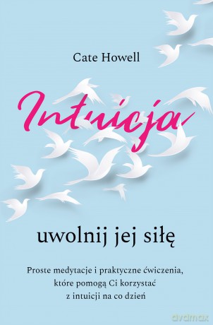 Intuicja. Uwolnij jej siłę - Cate Howell [KSIĄŻKA]
