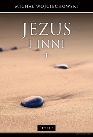 Jezus i inni. Jan Chrzciciel. Uczniowie, wrogowie - Michał Wojciechowski [KSIĄŻKA]