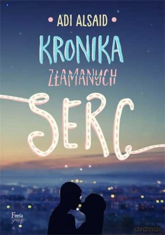 Kronika złamanych serc - Adi Alsaid [KSIĄŻKA]