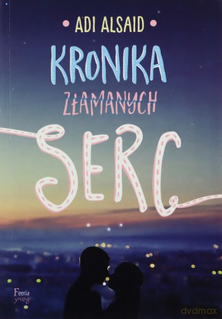 Kronika złamanych serc - Adi Alsaid [KSIĄŻKA]