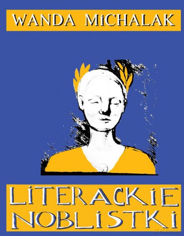 Literackie noblistki. Piętnaście noblowskich lasek dynamitu - Wanda Michalak [KSIĄŻKA]