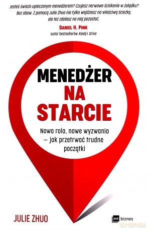 Menedżer na starcie. Nowa rola, nowe wyzwania. Jak przetrwać trudne początki - Julie Zhuo [KSIĄŻKA]