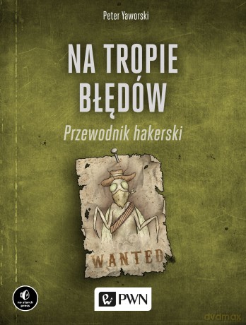 Na tropie błędów. Przewodnik hakerski - Peter Yaworski [KSIĄŻKA]