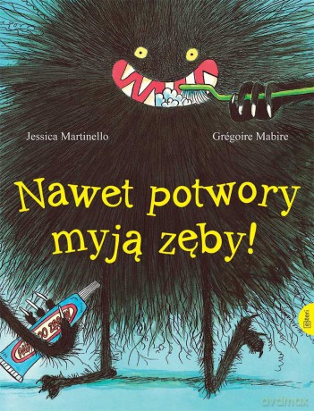 Nawet potwory myją zęby - Jessica Martinello, Gregoire Mabire [KSIĄŻKA]