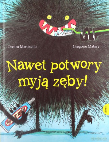 Nawet potwory myją zęby - Jessica Martinello, Gregoire Mabire [KSIĄŻKA]