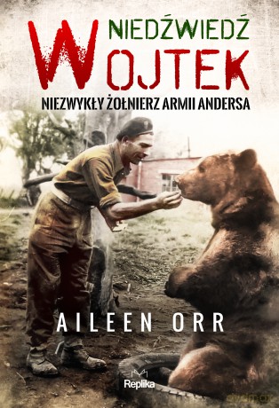 Niedźwiedź Wojtek. Niezwykły żołnierz Armii Andersa - Aileen Orr [KSIĄŻKA]