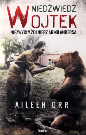 Niedźwiedź Wojtek. Niezwykły żołnierz Armii Andersa - Aileen Orr [KSIĄŻKA]