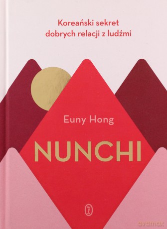 Nunchi. Koreański sekret dobrych relacji z ludźmi - Euny Hong [KSIĄŻKA]
