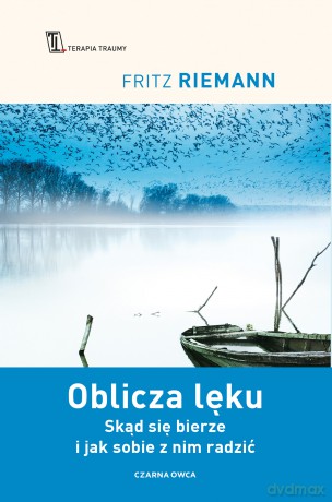 Oblicza lęku. Skąd się bierze i jak sobie z nim radzić - Fritz Riemann [KSIĄŻKA]